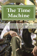 The Time Machine: The Time Machine By H. G. (Herbert George) Wells