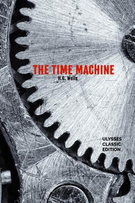 The Time Machine - Ulysses, Ralph (Editor), and Wells, Hg