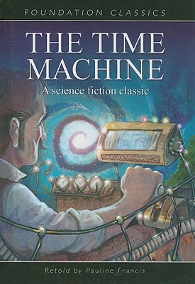 The Time Machine - Francis, Pauline (Retold by), and Wells, H G