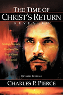 The Time of Christ's Return Revealed - Revised Edition: Multiple Models Confirm the Time Given to Daniel