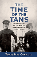 The Time of the Tans: An Oral History of the War of Independence in County Clare