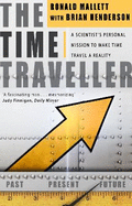 The Time Traveller: One Man's Mission To Make Time Travel A Reality