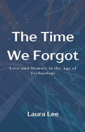 The Time We Forgot: Love and Memory in the Age of Technology