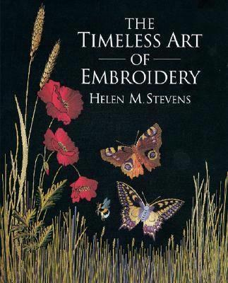 The Timeless Art of Embroidery - Stevens, Helen M