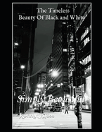 The Timeless Beauty Of Black and White: Simply Beautiful