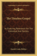 The Timeless Gospel: Its Enduring Relevance for the Individual and Society