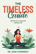 The Timeless Guide: Secrets to a Long and Healthy Life