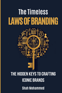 The Timeless Laws of Branding: The Hidden Keys to Crafting Iconic Brands.