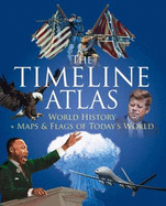 The Timeline Atlas: World History and Maps and Flags of Today's World