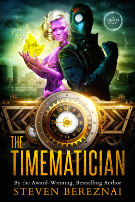 The Timematician: A Gen M Novel: Book 2 - Bereznai, Steven