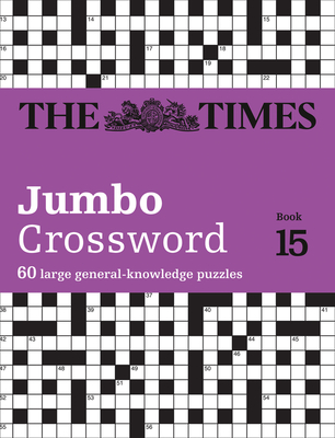 The Times 2 Jumbo Crossword Book 15: 60 Large General-Knowledge Crossword Puzzles - The Times Mind Games, and Grimshaw, John