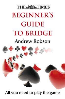 The Times Beginner's Guide to Bridge - Robson, Andrew, and The Times Mind Games