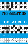 The Times Codeword 13: 200 Cracking Logic Puzzles