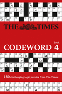 The Times Codeword 4: 150 Cracking Logic Puzzles