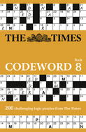 The Times Codeword 8: 200 Cracking Logic Puzzles