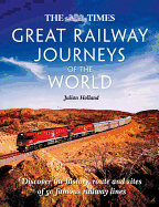 The Times Great Railway Journeys of the World: Discover the History, Route and Sites of 50 Famous Railway Lines