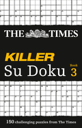 The Times Killer Su Doku 3: 150 Challenging Puzzles from the Times
