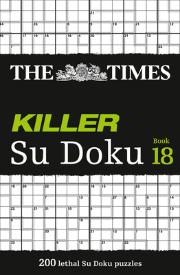 The Times Killer Su Doku Book 18: 200 Lethal Su Doku Puzzles - The Times Mind Games