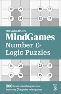 The Times MindGames Number and Logic Puzzles Book 3: 500 Brain-Crunching Puzzles, Featuring 7 Popular Mind Games
