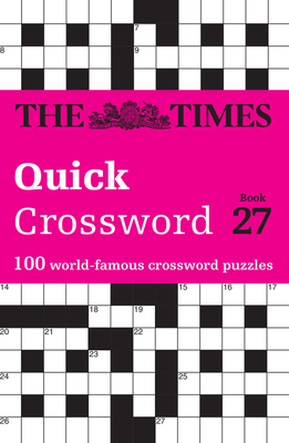 The Times Quick Crossword Book 27: 100 General Knowledge Puzzles - The Times Mind Games, and Grimshaw, John