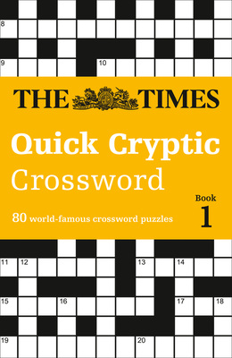 The Times Quick Cryptic Crossword Book 1: 80 World-Famous Crossword Puzzles - The Times Mind Games, and Rogan, Richard
