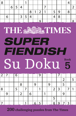 The Times Super Fiendish Su Doku Book 5: 200 Challenging Puzzles from the Times - The Times Mind Games