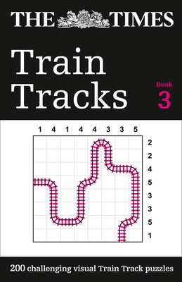 The Times Train Tracks Book 3: 200 Challenging Visual Logic Puzzles - The Times Mind Games