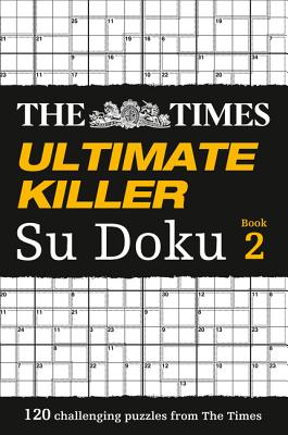 The Times Ultimate Killer Su Doku Book 2: 120 Challenging Puzzles from the Times - The Times Mind Games