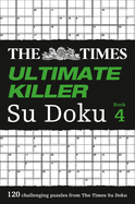 The Times Ultimate Killer Su Doku Book 4: 120 Challenging Puzzles from the Times