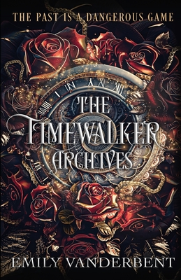 The Timewalker Archives: Vol. 1 - Vanderbent, Emily