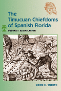 The Timucuan Chiefdoms of Spanish Florida: Volume I: Assimilation