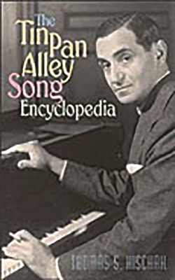 The Tin Pan Alley Song Encyclopedia - Hischak, Thomas S