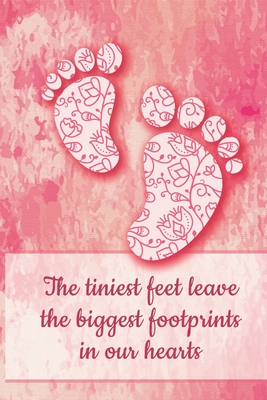 The Tiniest Feet Leave The Biggest Footprints In Our Hearts: Lined ...