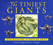 The Tiniest Giants: Discovering Dinosaur Eggs - Dingus, Lowell, and Chiappe, Dingus, and Chiappe, Luis M