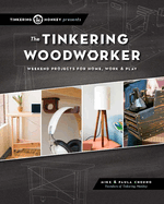 The Tinkering Woodworker: Weekend Projects for Work, Home & Play