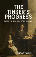 The Tinker's Progress: The Life and Times of John Bunyan