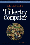 The Tinkertoy Computer and Other Machinations - Dewdney, A K