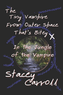 The Tiny Vampire From Outer Space That's Bitey X: In the Jungle of the Vampire