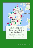 The Tippler's Touring Guide to Ireland: An Imbiber's Guide to Camping, Touring and Motor Caravanning Sites