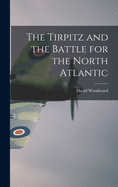 The Tirpitz and the Battle for the North Atlantic