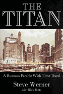The Titan: A Business Parable with Time Travel - Butts, Rick, and Werner, Steve