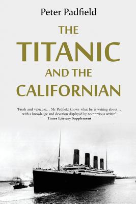 The Titanic and the Californian. - Padfield, Peter