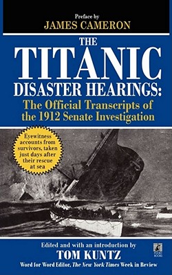 The Titanic Disaster Hearings - Kuntz, Tom (Editor)