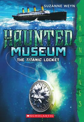 The Titanic Locket (the Haunted Museum #1) - Weyn, Suzanne