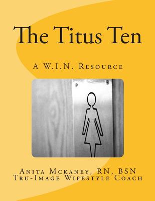 The Titus Ten: A W.I.N. Resource - McKaney Bsn, Anita R