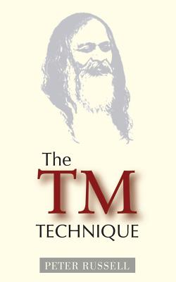 The TM Technique: An Introduction to Transcendental Meditation and the Teachings of Maharishi Mahesh Yogi - Russell, Peter, MD