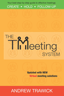 The Tmeeting System: Your Best Step-By-Step Guide to Create, Hold, and Follow-Up Effective Meetings