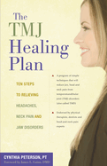 The TMJ Healing Plan: Ten Steps to Relieving Headaches, Neck Pain and Jaw Disorders
