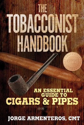 The Tobacconist Handbook: An Essential Guide to Cigars & Pipes - Armenteros, Jorge