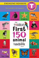 The Toddler's First 150 Animal Handbook (Travel Edition): Pets, Aquatic, Forest, Birds, Bugs, Arctic, Tropical, Underground, Animals on Safari, and Farm Animals (Engaging Readers, Level T)